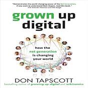 Grown Up Digital: How the Net Generation is Changing Your World | [Don Tapscott]