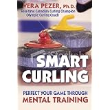 Smart Curling: How to Perfect Your Game Through Mental Trainingby Vera Pezer