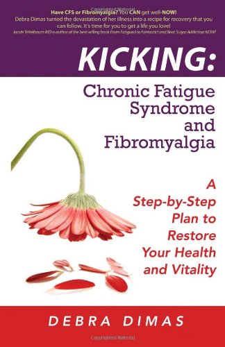 Kicking Chronic Fatigue Syndrome and Fibromyalgia - A Step-by-Step Plan to Restore Your Health and Vitality1933817739 : image