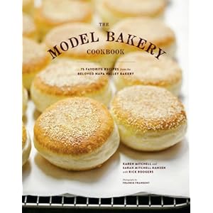 The Model Bakery Cookbook: 75 Favorite Recipes from the Beloved Napa Valley Bakery