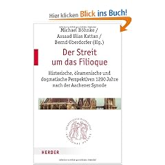 Die Filioque-Kontroverse: Historische, �kumenische und dogmatische Perspektiven 1200 Jahre nach der Aachener Synode (Quaestiones disputatae)
