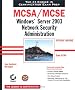MCSA/MCSE: Windows Server 2003 Network Security Administration : exam 70-299 : Study Guide