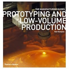 Prototyping and Low-volume Production (The Manufacturing Guides)