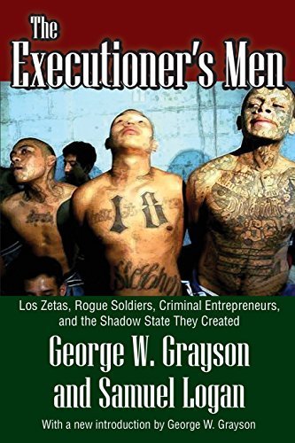 The Executioner's Men: Los Zetas, Rogue Soldiers, Criminal Entrepreneurs, and the Shadow State They Created by Logan, Samuel, Grayson, George W. (2015) Paperback