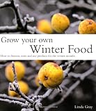 Grow your own winter food : how to harvest, store and use produce for the winter months