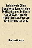 Badminton in China: Olympische Sommerspiele 2008-Badminton, Sudirman Cup 2009, Asienspiele 1990-Badminton, Uber Cup 2002, Thomas Cup 2002-