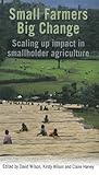 Small farmers, big change : scaling up impact in smallholder agriculture