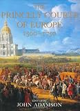 The Princely Courts of Europe 1500-1750 (1841880973) by Adamson, John