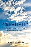 Creativity : all you ever need to know about being creative