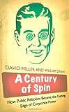 A Century of Spin: How Public Relations Became the Cutting Edge of Corporate Power