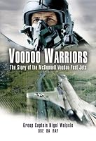 VOODOO WARRIORS: The  Story of the McDonnell Voodoo Fast-jets