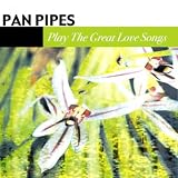 Pan Pipes Play the Great Love Songs