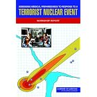 Assessing Medical Preparedness to Respond to a Terrorist Nuclear Event: Workshop Report by Committee on Medical Preparedness for a Terrorist Nuclear Event; Institute of Medicine, Institute of Medicine, Georges C. Benjamin, and Michael McGeary