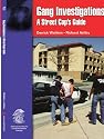 Gang Investigations: A Street Cop's Guide