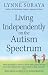 Image of Living Independently on the Autism Spectrum: What You Need to Know to Move into a Place of Your Own, Succeed at Work, Start a Relationship, Stay Safe, and Enjoy Life as an Adult on the Autism Spectrum