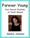 Forever Young; Your Secret Fountain of Youth Manual Forever Young; Your Secret Fountain of Youth Manual