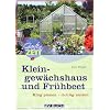 Kleingew�chshaus und Fr�hbeet: Klug planen - richtig nutzen