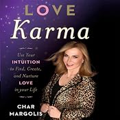Love Karma: Use Your Intuition to Find, Create, and Nurture Love in Your Life | [Char Margolis]