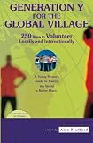 Generation Y for the global village: 250 ways to volunteer locally and internationally