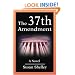 The 37th Amendment: A Novel