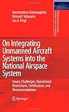 On integrating unmanned aircraft systems into the national airspace system : issues, challenges, operational restrictions, certification, and recommendations