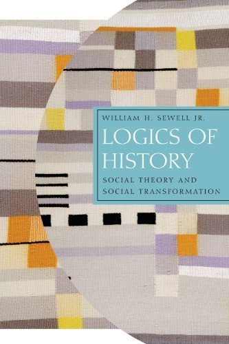 Logics of History: Social Theory and Social Transformation (Chicago Studies in Practices of Meaning)