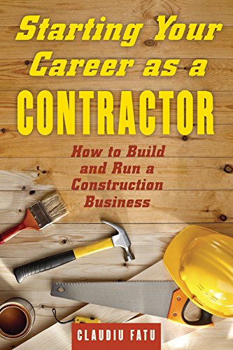 Starting Your Career as a Contractor: How to Build and Run a Construction Business