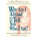 Why Am I Afraid to Tell You Who I Am ?
