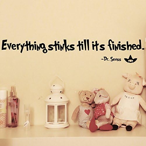 By Decorainbow-"Everything stinks till it's finished." Dr.seuss Home Decoration wall window computer car bumper decal sticker A10