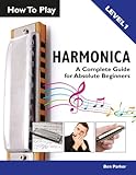 How To Play Harmonica: A Complete Guide for Absolute Beginners How To Play Harmonica: A Complete Guide for Absolute Beginners