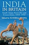 India in Britain : South Asian networks and connections, 1858-1950