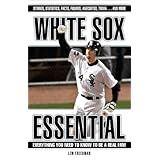 White Sox Essential: Everything You Need to Know to be a Real Fan (Essential (Triumph))