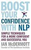 Boost your confidence with NLP : simple techniques for a more confident and successful you