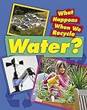 What happens when we recycle water?