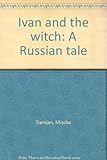 Ivan and the witch : a Russian tale