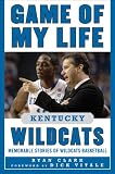 Game of My Life Kentucky Wildcats: Memorable Stories of Wildcats Basketball (Second Edition) (Game of My Life)