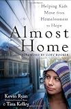 Almost Home: Helping Kids Move from Homelessness to Hope 1st (first) Edition by Ryan, Kevin, Kelley, Tina (2012)