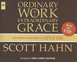 Ordinary Work, Extraordinary Grace: My Spiritual Journey in Opus Dei