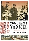 Yokohama Yankee: My Family's Five Generations As Outsiders in Japan