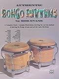 Authentic Bongo Rhythms: A Complete Study: Contains Illustrations Showing the Current Method of Playing the Bongo Drums and All the Latin Rhythms Authentic Bongo Rhythms: A Complete Study: Contains Illustrations Showing the Current Method of Playing the Bongo Drums and All the Latin Rhythms