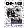 Scenes of Murder Then and Now