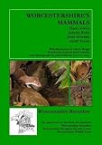 Worcestershire's mammals : an annotated atlas compiled from records collected between 1995 and 2007 together with historical information