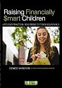 Raising Financially Smart Children: Lifelong Practical Solutions To Teach Your Child