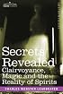 SECRETS REVEALED: Clairvoyance, Magic and the Reality of Spirits
