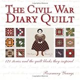The Civil War Diary Quilt: 121 Stories and The Quilt Blocks They Inspired ~ Rosemary Youngs