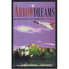 Arrowdreams: An Anthology of Alternate Canadas
