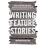 writing feature stories how to research and write newspaper and magazine articles