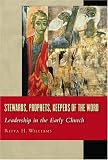 Stewards, Prophets, Keepers of the Word: Leadership in the Early Church