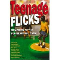 Teenage Flicks: Memories of the Sub-beautiful Game