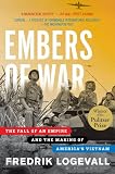 Embers of war : the fall of an empire and the making of America's Vietnam